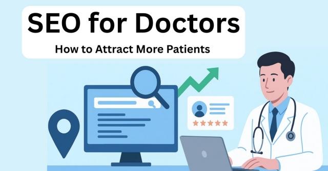 SEO for Doctors: How to Attract More Patients and Grow Your Practice Online